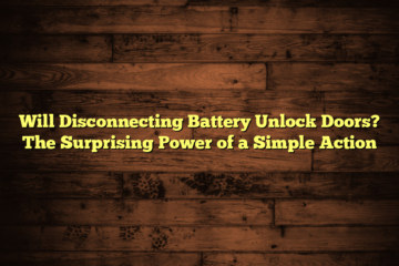 Will Disconnecting Battery Unlock Doors? The Surprising Power of a Simple Action