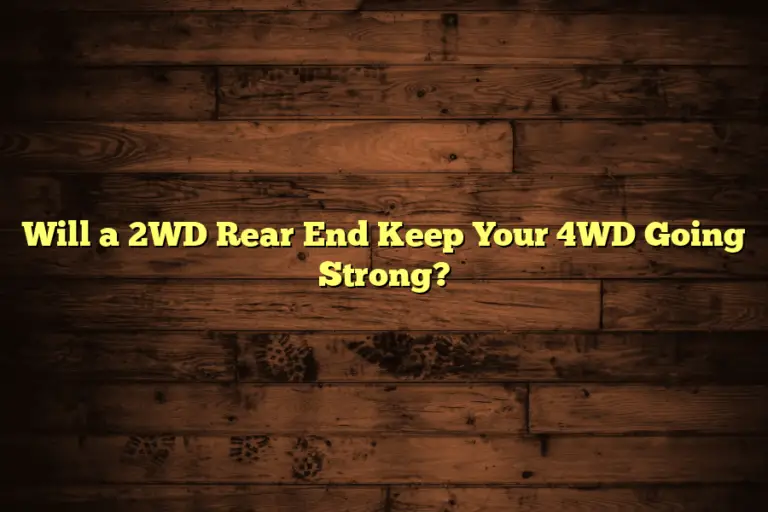 Will a 2WD Rear End Keep Your 4WD Going Strong?