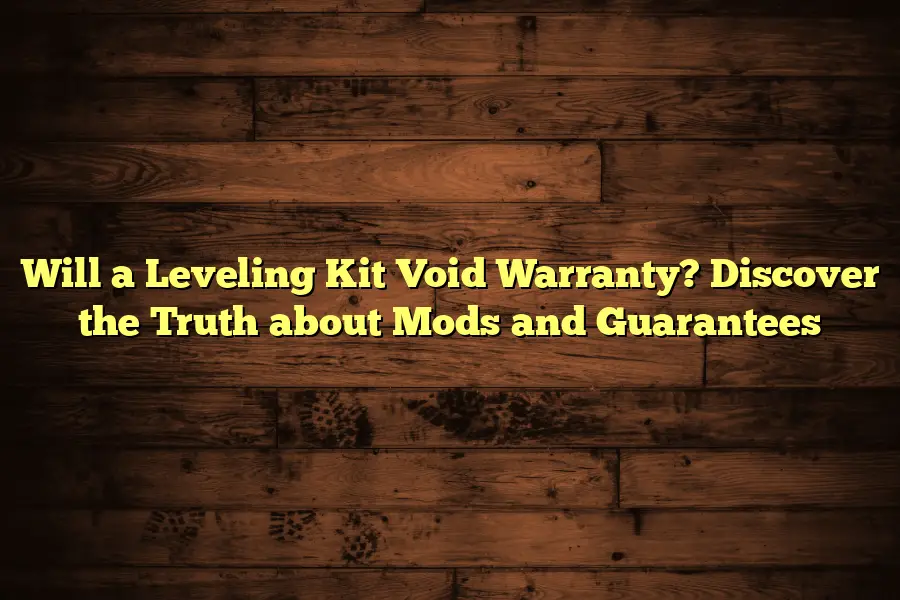 Will a Leveling Kit Void Warranty? Discover the Truth about Mods and Guarantees