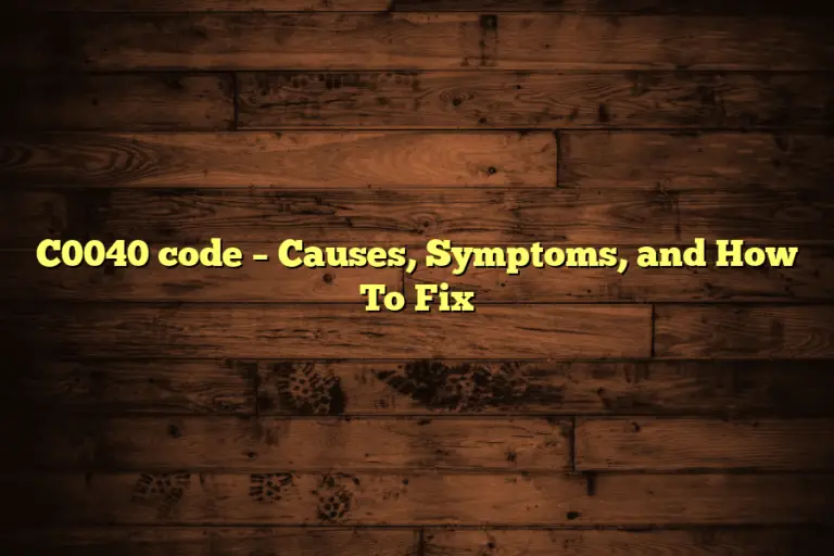 C0040 code – Causes, Symptoms, and How To Fix