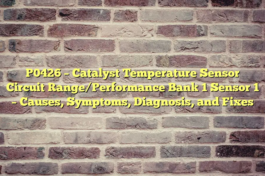 P0426 – Catalyst Temperature Sensor Circuit Range/Performance Bank 1 Sensor 1 – Causes, Symptoms, Diagnosis, and Fixes