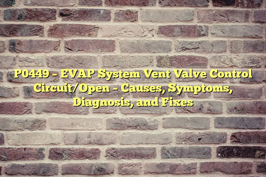 P0449 – EVAP System Vent Valve Control Circuit/Open – Causes, Symptoms, Diagnosis, and Fixes
