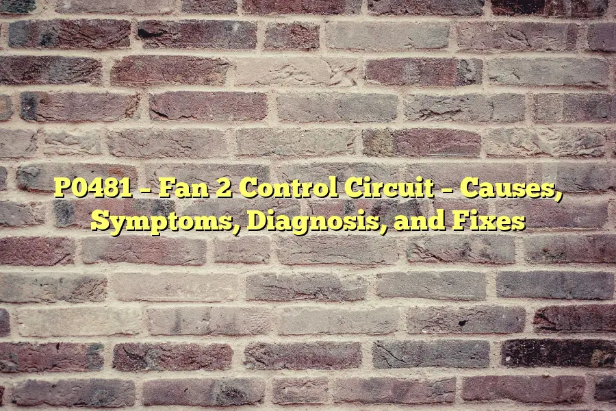 P0481 – Fan 2 Control Circuit – Causes, Symptoms, Diagnosis, and Fixes