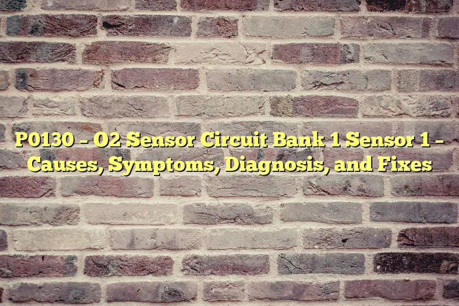 P0130 – O2 Sensor Circuit Bank 1 Sensor 1 – Causes, Symptoms, Diagnosis, and Fixes