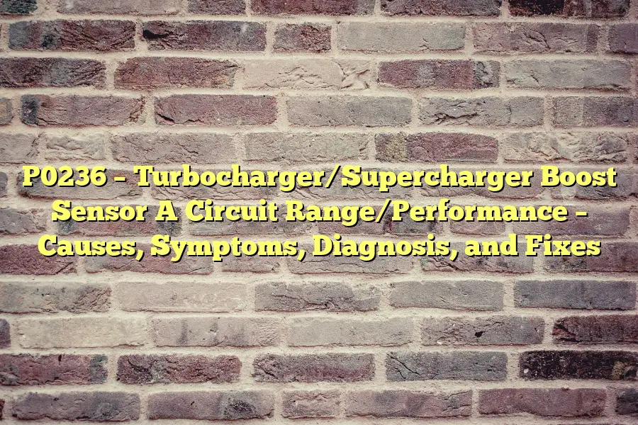 P0236 – Turbocharger/Supercharger Boost Sensor A Circuit Range/Performance – Causes, Symptoms, Diagnosis, and Fixes