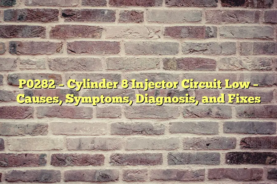 P0282 – Cylinder 8 Injector Circuit Low – Causes, Symptoms, Diagnosis, and Fixes