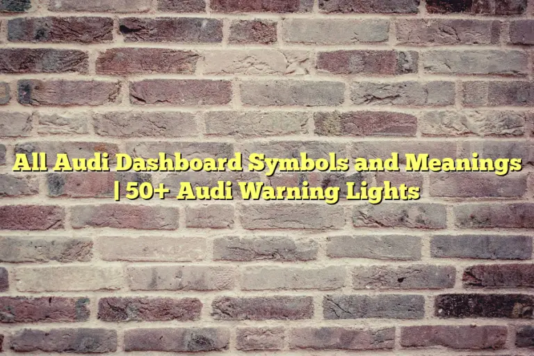 All Audi Dashboard Symbols and Meanings | 50+ Audi Warning Lights