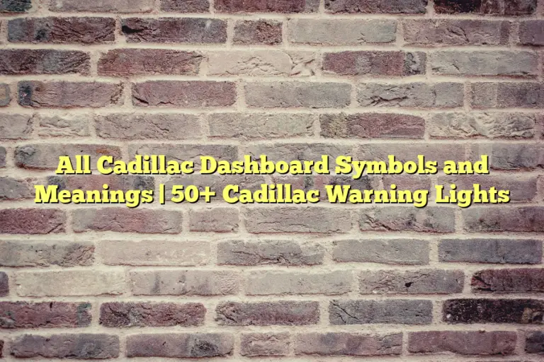 All Cadillac Dashboard Symbols and Meanings | 50+ Cadillac Warning Lights