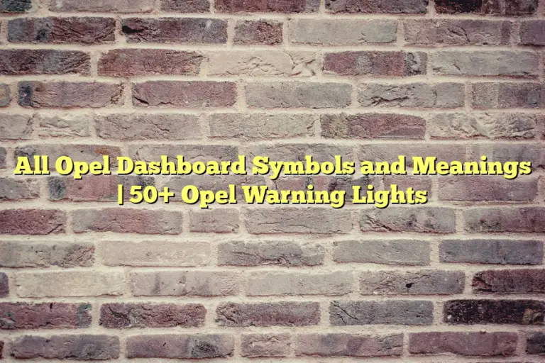 All Opel Dashboard Symbols and Meanings | 50+ Opel Warning Lights